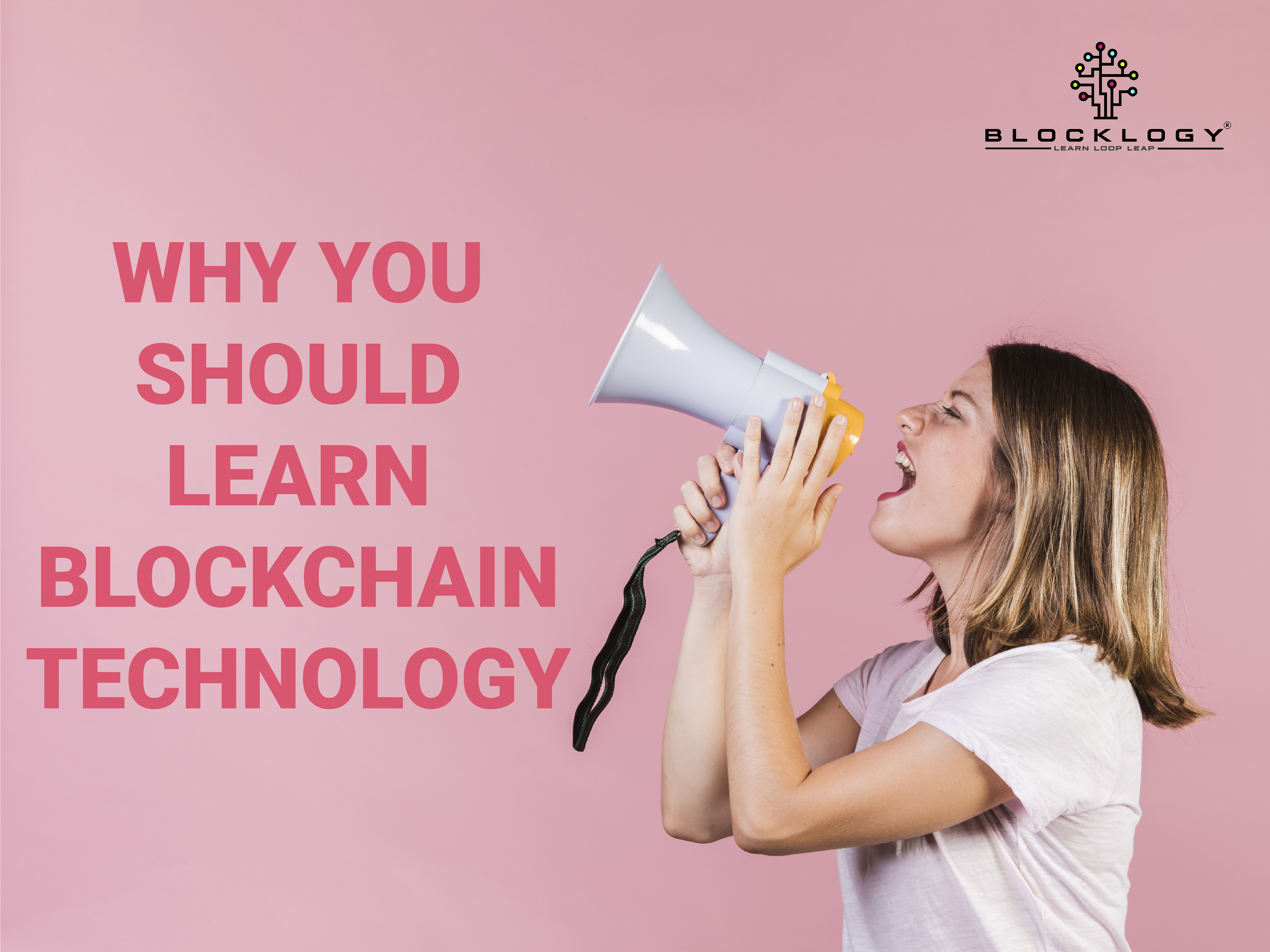 Blocklogy | WHY YOU SHOULD LEARN BLOCKCHAIN TECHNOLOGY